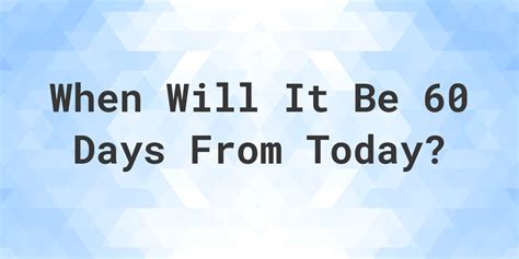 60 days from 10/17/23|60 days from today calculator.